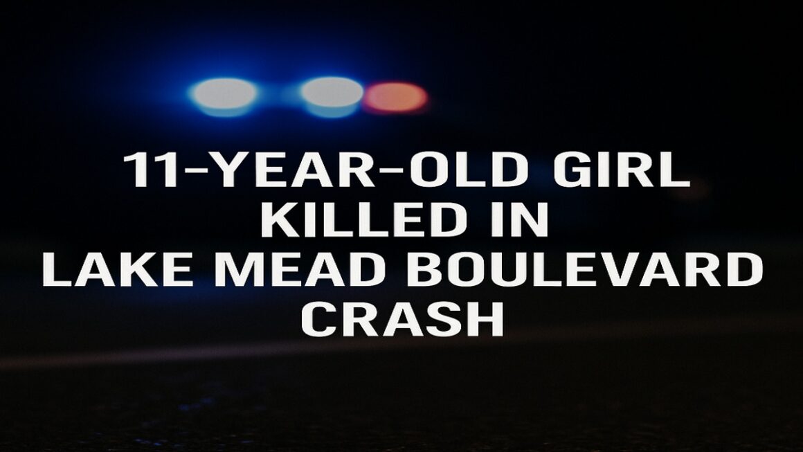 11-Year-Old Girl Killed in Lake Mead Boulevard Crash 11-Year-Old Girl Killed in Lake Mead Boulevard Crash